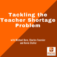 Tackling the Teacher Shortage Problem with Michael Horn, Charles Fournier and Kevin Stoller Transformative Principal 525
