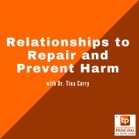 Relationships to Repair and Prevent Harm with Dr. Tina Curry Transformative Principal 522