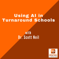 Using AI in Turnaround Schools with Dr. Scott Neil Transformative Principal 539