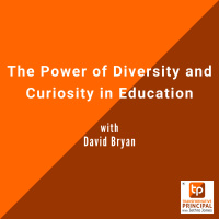 The Power of Diversity and Curiosity in Education with David Bryan Transformative Principal 584