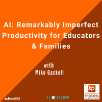 AI: Remarkably Imperfect Productivity for Educators  Families with Mike Gaskell - Transformative Principal: Summer of AI