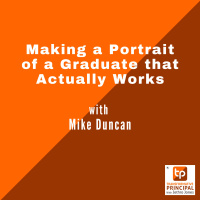 Making a Portrait of a Graduate that Actually Works with - Mike Duncan Transformative Principal 633