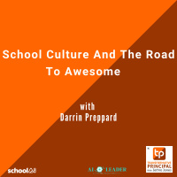 School Culture And The Road To Awesome with Darrin Preppard Transformative Principal 568
