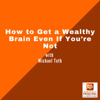 How to Get a Wealthy Brain Even If You’re Not with Michael Toth