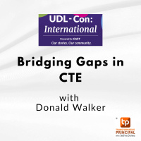 Bridging Gaps in CTE with Donald Walker #udlcon