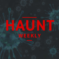 Haunt Weekly - Episode 224 - February/March News (COVID-19 Edition)