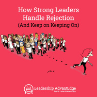 How Strong Leaders Handle Rejection and Criticism (And Keep On Keeping On)