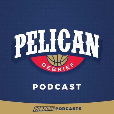 Pelican Debrief Podcast On The New Orleans Pelicans