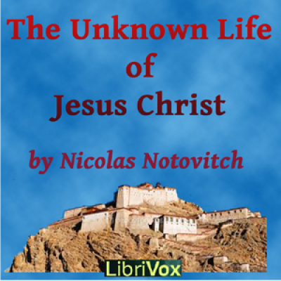 Unknown Life of Jesus Christ, The by NOTOVITCH, Nicolas