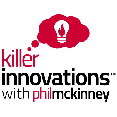 Killer Innovations: Successful Innovators Talking About Creativity, Design And Innovation | Hosted By Phil Mckinney