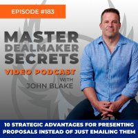 Episode 183 - 10 Strategic Advantages for Presenting Proposals Instead of Just Emailing Them
