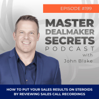 Episode 199 - How to Put Your Sales Results on Steroids by Reviewing Sales Call Recordings