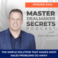Episode 244 - The Simple Solution That Makes Most Sales Problems Go Away