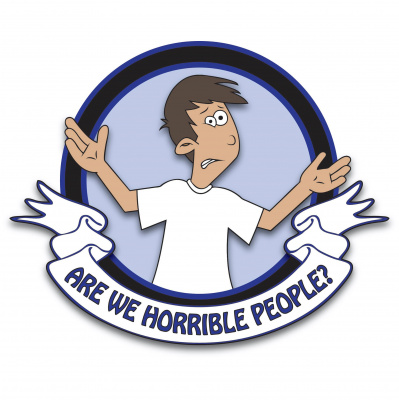 Are We Horrible People?
