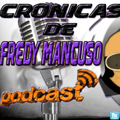 Fredy Mancusos Podcast Aka Cronicas