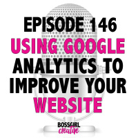 EPISODE 146 - IMPROVE YOUR WEBSITE WITH GOOGLE ANALYTICS