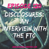 EPISODE 120 - DISCLOSURES: AN INTERVIEW WITH THE FTC