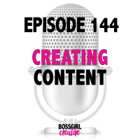 EPISODE 144 - CREATING CONTENT