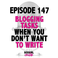 EPISODE 147 - BLOGGING TASKS WHEN YOU DONT WANT TO WRITE