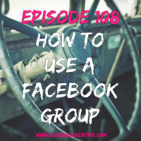 EPISODE 108 - USING FACEBOOK GROUPS FOR YOUR BIZ  BLOG