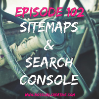 EPISODE 102 - SITEMAPS  SEARCH CONSOLE