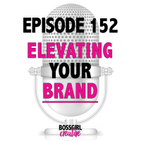 EPISODE 152 - ELEVATING YOUR BRAND