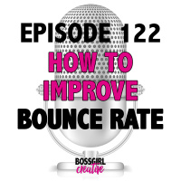 EPISODE 122 - HOW TO IMPROVE BOUNCE RATE