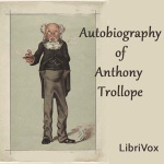 Autobiography of Anthony Trollope by TROLLOPE, Anthony