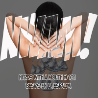 Nerds With a Mouth # 101 - Besos en la espalda