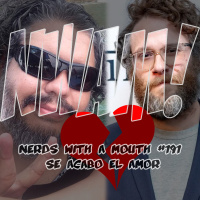 Nerds With a Mouth #191 - Se acabo el amor