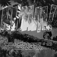 Nerds With a Mouth #180 - King Kong 1933