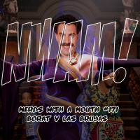 Nerds With a Mouth #171 - Borat y las Brujas