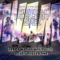 Nerds With a Mouth # 73 - Ready Player One