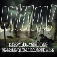 Nerds With a Mouth #160 - Desastres Climatologicos Universe