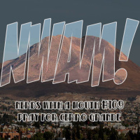 Nerds With a Mouth # 109 - Pray for Cerro Grande
