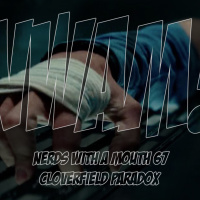 Nerds With a Mouth # 67 - Cloverfield Paradox
