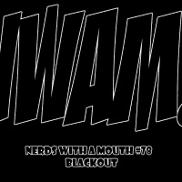 Nerds With a Mouth # 78 - Blackout