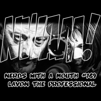Nerds With a Mouth #169 - Layon the Professional