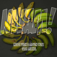 Nerds With a Mouth # 152 - Gros Michel