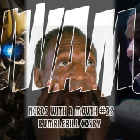 Nerds With a Mouth #92 - Bumblebill Cosby