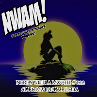 Nerds With a Mouth #122 - Al Ritmo de la Rumba