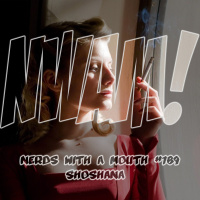 Nerds With a Mouth #189 - Shoshana