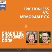 469: Frictionless vs. Memorable CX