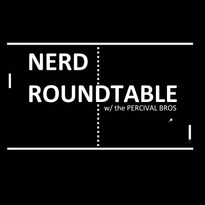 Nerd Roundtable With The Percival Bros.