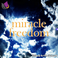 Miracle Freedom Podcast By Bishop Keith McLeod