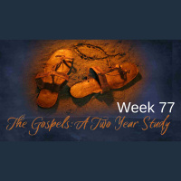 Two Year Gospel Study Week 77