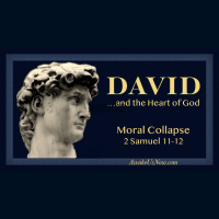 David and the Heart of God - Week 10: Moral Collapse