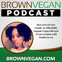 24. How to Serve Your Family An Affordable Organic Vegan Lifestyle | A Conversation with Saudia Green