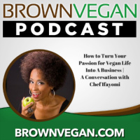 28. How to Turn Your Passion For Vegan Life Into A Business | A Conversation with Chef Ifayomi