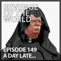 EPISODE 149 - A DAY LATE...